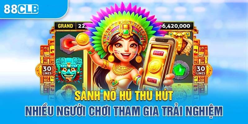 Game nổ hũ thu hút người chơi