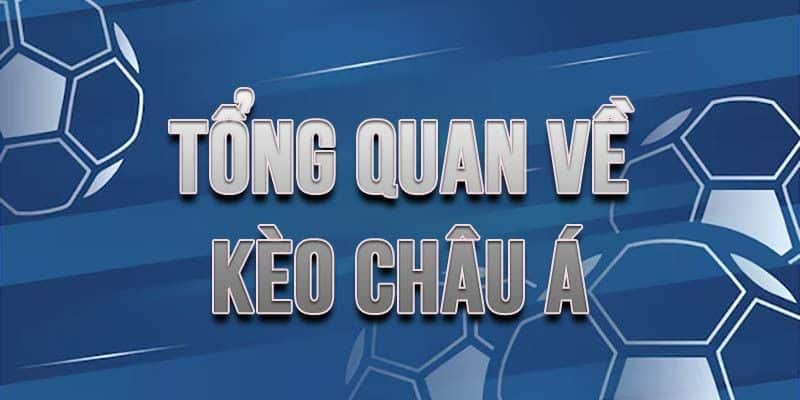 Những thông tin tổng quan về kèo châu Á