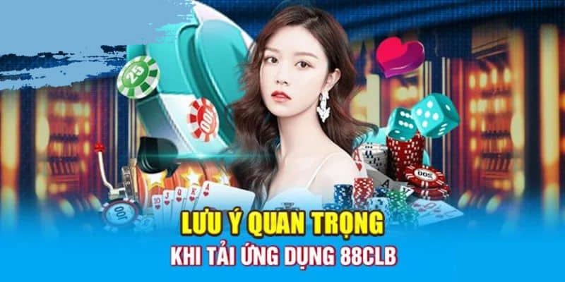 Những điều cần lưu ý khi tải app 88CLB