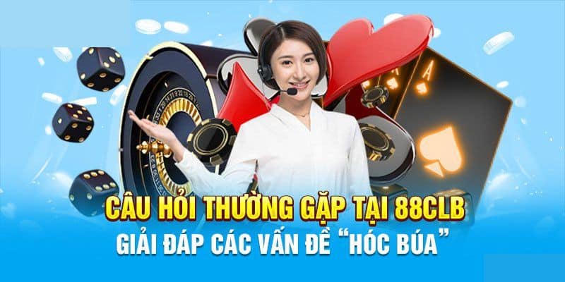 Những câu hỏi thường gặp khi liên hệ 88CLB