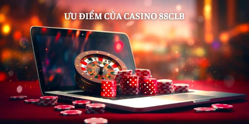 Ưu điểm của Casino 88CLB